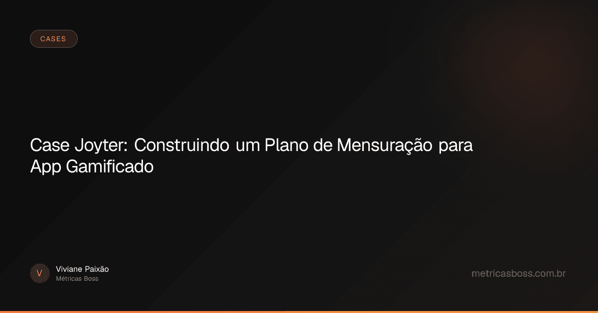 Case Joyter: Construindo um Plano de Mensuração para App Gamificado