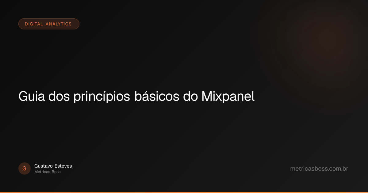 Guia dos princípios básicos do Mixpanel | Métricas Boss