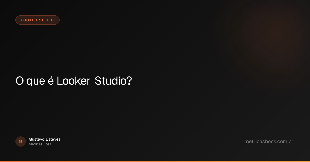 O que é Looker Studio? | Métricas Boss